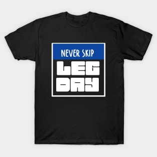 Never skip leg day T-Shirt